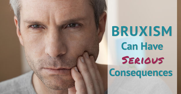 Bruxism, or tooth grinding, have can serious consequences.